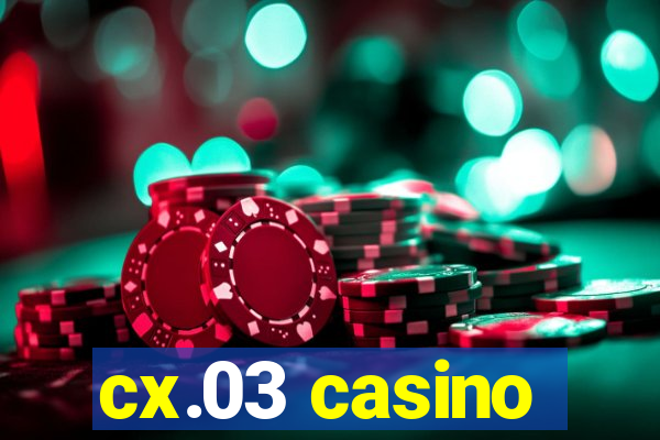 cx.03 casino